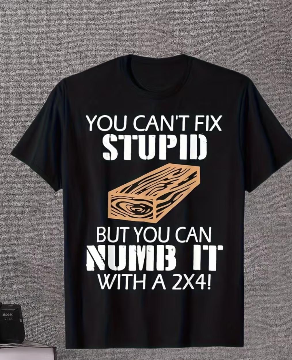 You can't fix stupid T-shirt