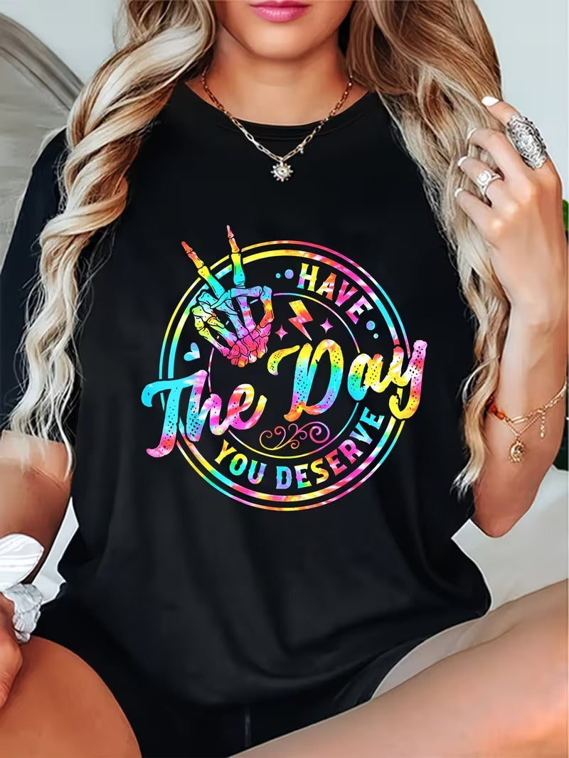 Have the day you deserve Tshirt