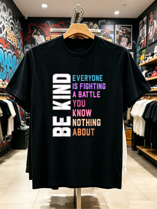 Be Kind Everyone Is Fighting a Battle You Know Nothing about T-Shirt