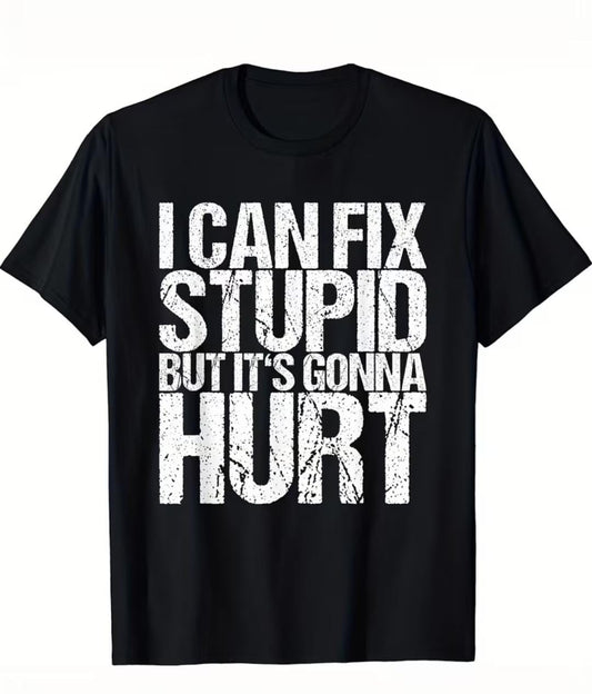 Men's "I Can Fix Stupid but It Hurts" Graphic T-Shirt 