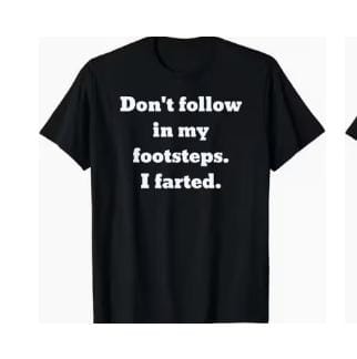 Don't follow in my footsteps T-shirt