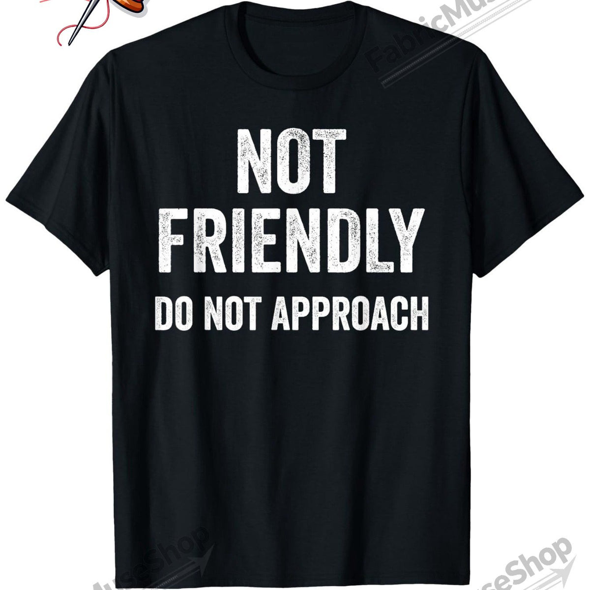 Not Friendly do not approach T-shirt