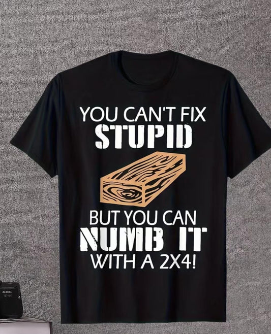 You can't fix stupid T-shirt