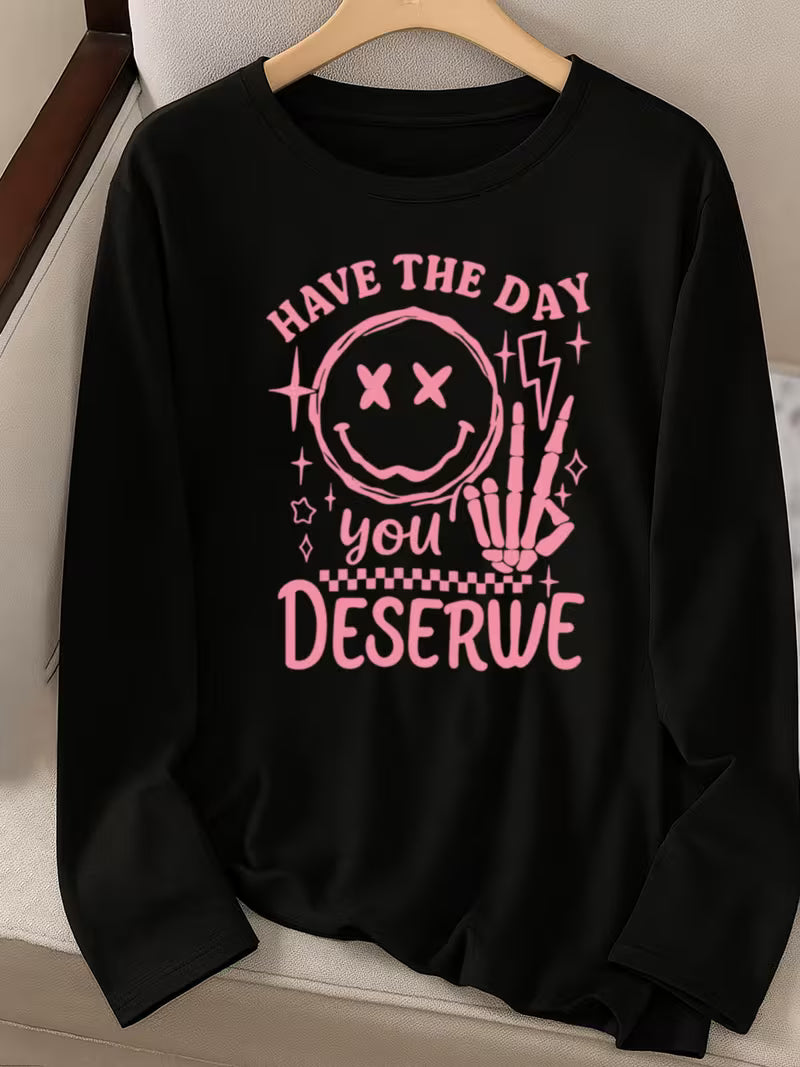 Have the day you deserve Long Sleeve Sweather