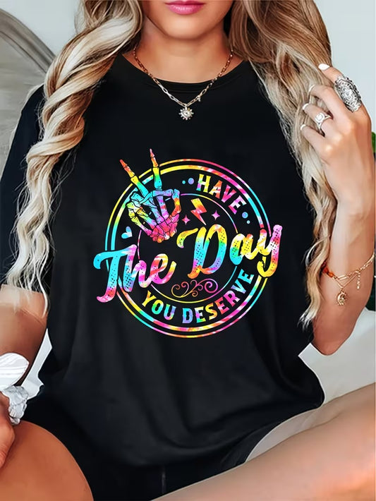 Have the day you deserve Tshirt
