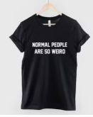 Normal People Are Weird T-Shirt